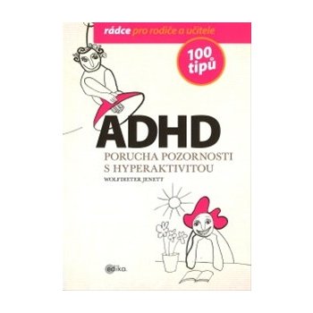 ADHD 100 tipů pro rodiče a učitele Jenett Wolfdieter