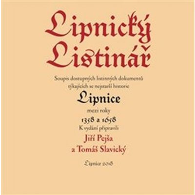 Lipnický listinář. Soupis nejstarších listinných dokumentů týkajících se nejstarší historie Lipnice mezi roky 1358 a 1658 - Jiří Pejša, Tomá – Zboží Mobilmania