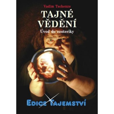 Vadim Tschenze: Tajné vědění - Úvod do ezoteriky – Zboží Mobilmania