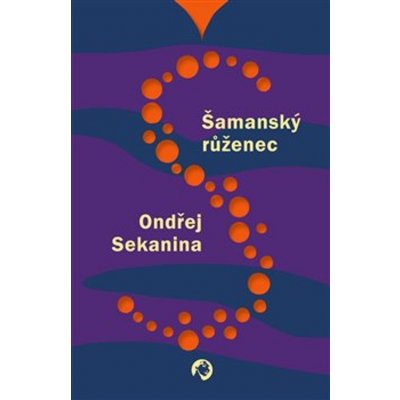 Šamanský růženec - Ondřej Sekanina – Hledejceny.cz