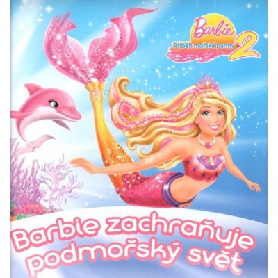 Barbie zachraňuje podmořský svět Barbie Příběh mořské panny 2 – Zboží Mobilmania