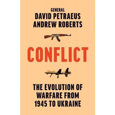 Conflict: The Evolution of Warfare from 1945 to Ukraine - David Petraeus – Hledejceny.cz