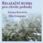 Relaxační hudba pro chvíle pohody - Zdenka Blechová; Míša Svobodová CD – Hledejceny.cz
