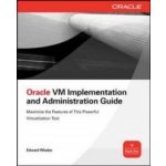 Oracle VM Implementation and Administration Guid - Edward Whalen – Hledejceny.cz