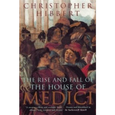 The Rise and Fall of the House of Medi - C. Hibbert
