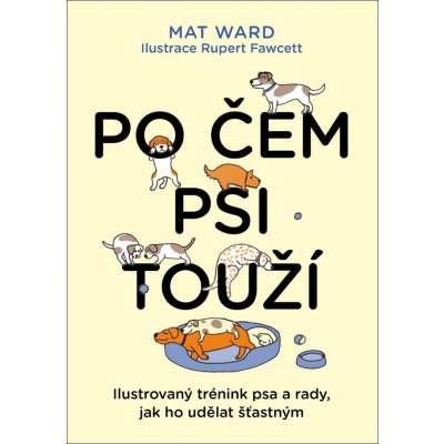 Po čem psi touží - Jak opravdu rozumět svému psovi - Mat Ward – Zboží Mobilmania