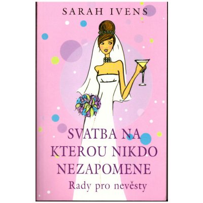 Svatba, na kterou nikdo nezapomene - Ivens Sarah – Hledejceny.cz