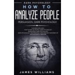 How to Analyze People: Persuasion, and Dark Psychology - 3 Books in 1 - How to Recognize The Signs Of a Toxic Person Manipulating You, and Th W. Williams JamesPevná vazba – Sleviste.cz