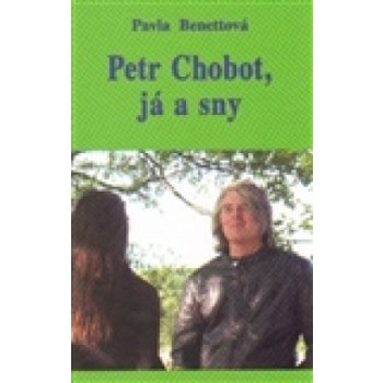 Petr Chobot, já a sny - Pavla Benettová