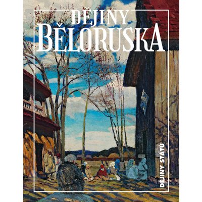 Dějiny Běloruska - Marková Alena – Hledejceny.cz