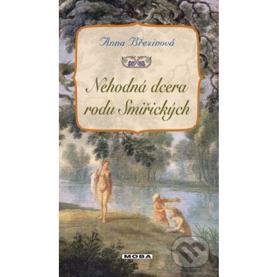 Nehodná dcera rodu Smiřických - Anna Březinová – Hledejceny.cz