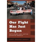 Our Fight Has Just Begun: Hate Crimes and Justice in Native America Bennett Cheryl RedhorsePaperback – Hledejceny.cz