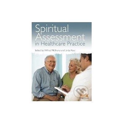 Spiritual Assessment in Healthcare Practice - Wilfred McSherry – Hledejceny.cz