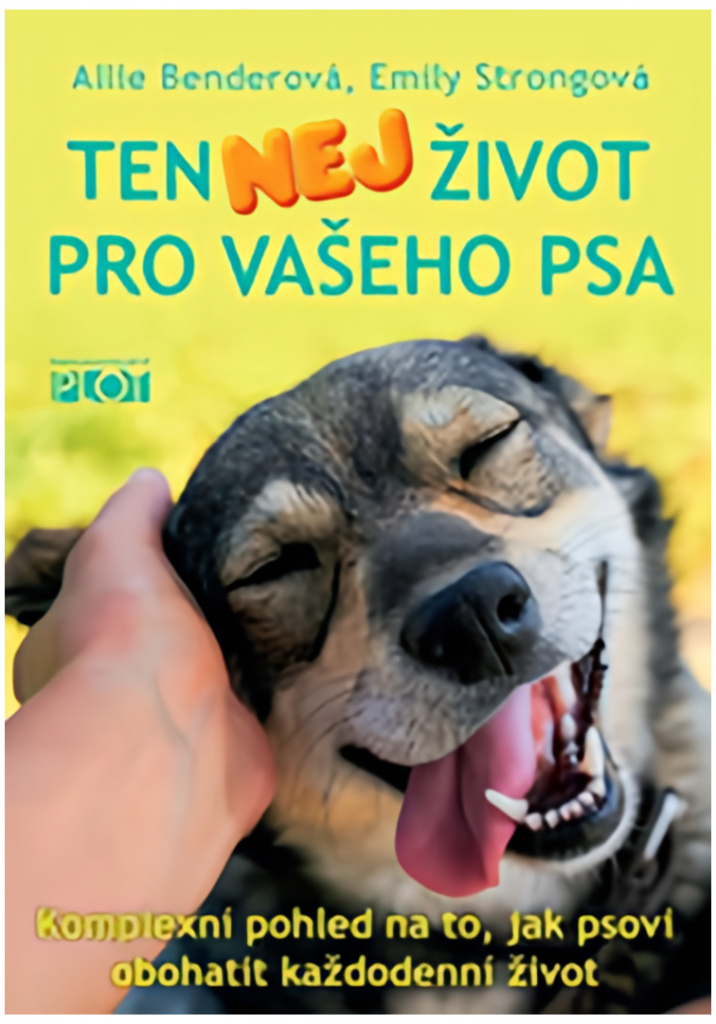 Ten nej život pro vašeho psa - Komplexní pohled na to, jak psovi obohatit každodenní život - Benderová Allie, Strongová Emily,