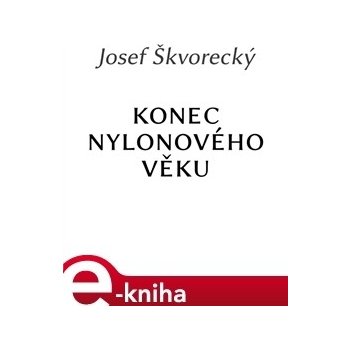 Konec nylonového věku - Josef Škvorecký