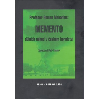 Memento důlních nehod v českém hornictví - Roman Makarius – Hledejceny.cz