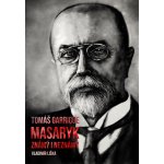 Tom áš Garrigue Masaryk: známý i neznámý - Vladimír Liška – Hledejceny.cz