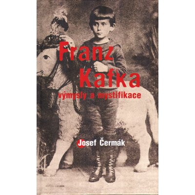 Franz Kafka -- Výmysly a mystifikace - Josef Čermák