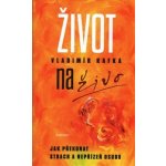 Život naživo - Jak překonat strach a nepřízeň osudu - Kafka Vladimír – Hledejceny.cz