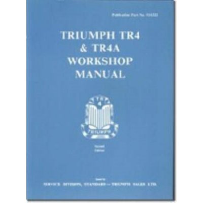 Triumph TR4 Workshop Manual: Part Number 510322 – Hledejceny.cz