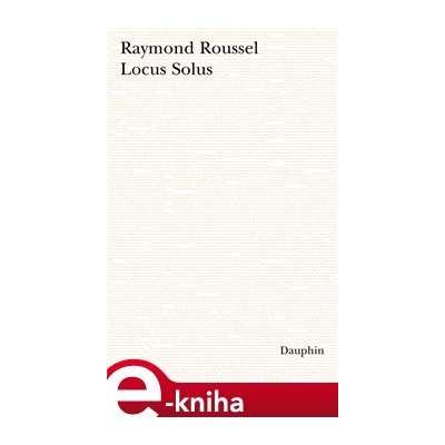 Locus Solus - Raymond Roussel – Hledejceny.cz