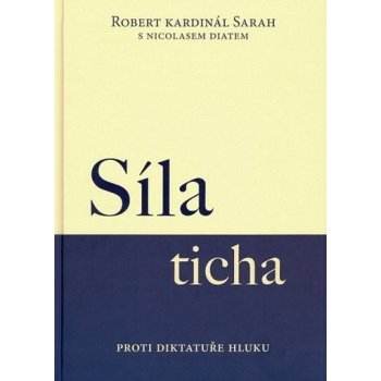 Síla ticha - Proti diktatuře hluku - Robert Kardinál Sarah