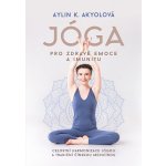 Jóga pro zdravé emoce a imunitu: Celostní harmonizace jógou a tradiční čínskou medicínou - Aylin Akyolová – Zboží Mobilmania