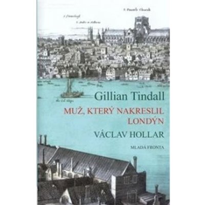 Muž, který nakreslil Londýn -- Václav Hollar - Gillian Tindall – Hledejceny.cz