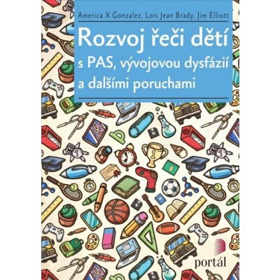 Rozvoj řeči dětí s PAS, vývojovou dysfázií a dalšími poruchami - America X. Gonzalez, Lois Jean Brady, Jim Elliott – Zbozi.Blesk.cz