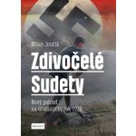 Zdivočelé Sudety - Nový pohled na dramatický rok 1938 - Jenčík Milan – Hledejceny.cz