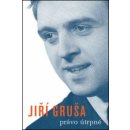 Právo útrpné -- Torna, Světlá lhůta, Právo útrpné, Cvičení mučení, Modlitba k Janince - Gruša Jiří