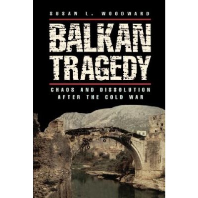 Balkan Tragedy Susan L. Woodward Chaos and Disso