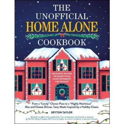 The Unofficial Home Alone Cookbook: From a Lovely Cheese Pizza to a Highly Nutritious Mac and Cheese Dinner, Tasty Meals Inspired by a Holiday Classic – Sleviste.cz