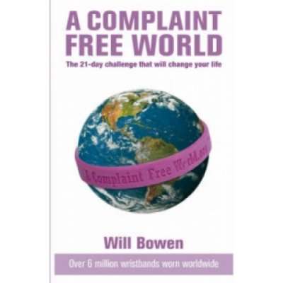 A Complaint-free World W. Bowen – Zbozi.Blesk.cz