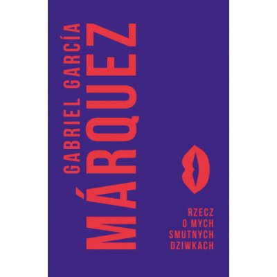 Rzecz o mych smutnych dziwkach - Gabriel Garcia Marquez – Hledejceny.cz