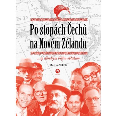 Po stopách Čechů na Novém Zélandu ...za dlouhým bílým oblakem - Martin Nekola – Hledejceny.cz