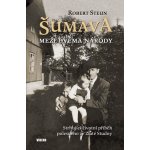 Šumava - Mezi dvěma národy - Robert Steun – Hledejceny.cz