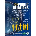 Public relations a marketingová komunikace v obchodu s vínem - Bárta Luboš – Hledejceny.cz