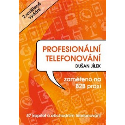 Profesionální telefonování - 57 kapitol o obchodním telefonování - Dušan Jílek