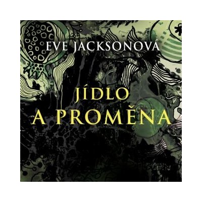 Jídlo a proměna - Eve Jackson – Hledejceny.cz