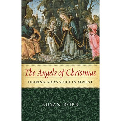 The Angels of Christmas: Hearing God's Voice in Advent Robb SusanPaperback