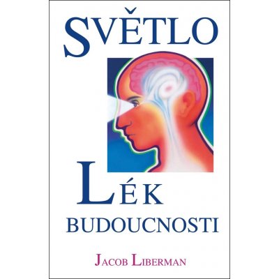 Světlo lék budoucnosti - Jacob Liberman – Zbozi.Blesk.cz