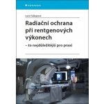 Radiační ochrana při rentgenových výkonech - To nejdůležitější v praxi - Súkupová Lucie – Hledejceny.cz