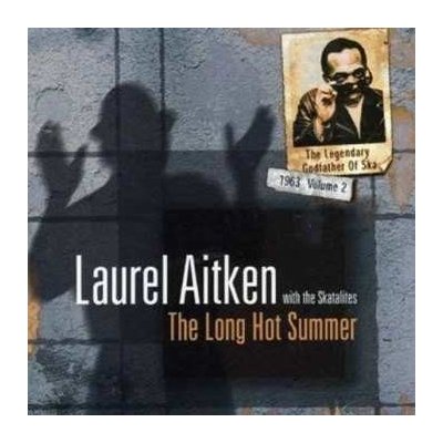 Laurel Aitken - The Legendary Godfather Of Ska - Volume 2 - The Long Hot Summer 1963 CD – Hledejceny.cz