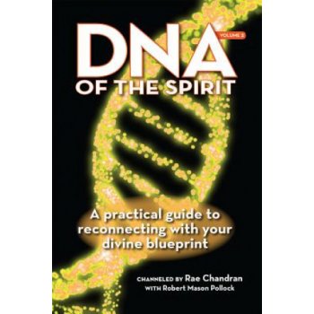 DNA of the Spirit, Volume 2: A Practical Guide to Reconnecting with Your Divine Blueprint Chandran RaePaperback