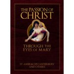 The Passion of Christ Through the Eyes of Mary St AnselmPevná vazba – Hledejceny.cz