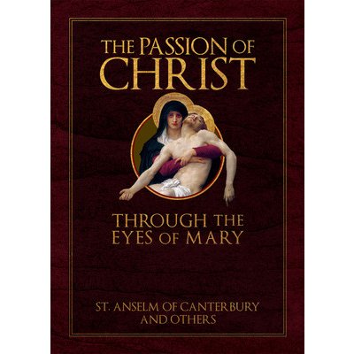 The Passion of Christ Through the Eyes of Mary St AnselmPevná vazba