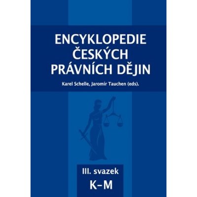 SCHELLE KAREL, TAUCHEN JAROMÍR Encyklopedie českých právních dějin III. svazek K-M – Hledejceny.cz