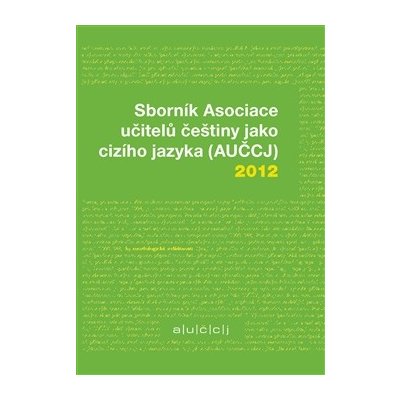 HAJÍČKOVÁ Zuzana ed., VACULA Richard ed. - Sborník Asociace učitelů češtiny jako cizího jazyka AUČCJ 2012 – Hledejceny.cz