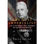 The Last Imperialist: Sir Alan Burnss Epic Defense of the British Empire Gilley BrucePevná vazba – Sleviste.cz